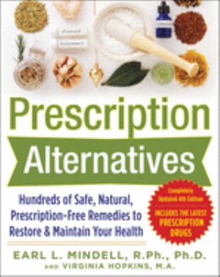 Prescription alternatives : hundreds of safe, natural, prescription-free remedies to restore & maintain your health