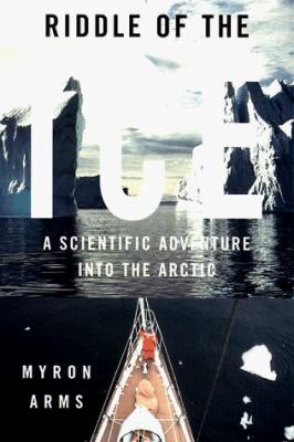 Riddle of the ice : a scientific adventure into the Arctic
