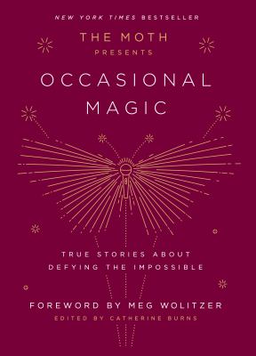The moth presents occasional magic : true stories of defying the impossible