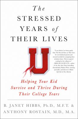 The stressed years of their lives : helping your kid survive and thrive during their college years