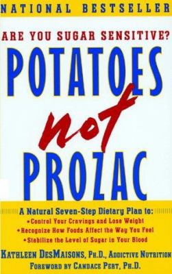 Potatoes not prozac : a natural seven-step dietary plan to control your cravings and lose weight, recognize how foods affect the way you feel, and stabilize the level of sugar in your blood