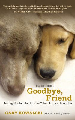 Goodbye, friend : healing wisdom for anyone who has ever lost a pet