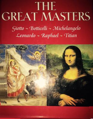 The great masters : Giotto, Botticelli, Leonardo, Raphael, Michelangelo, Titian