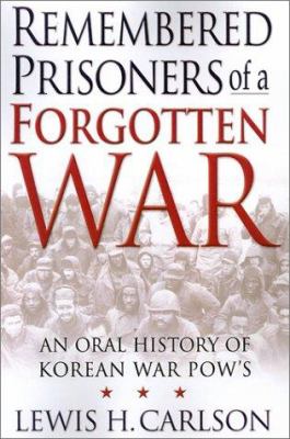 Remembered prisoners of a forgotten war : an oral history of Korean War POWs