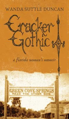 Cracker Gothic : a Florida woman's memoir