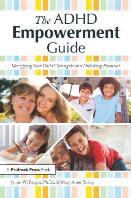 The ADHD empowerment guide : identifying your child's strengths and unlocking potential