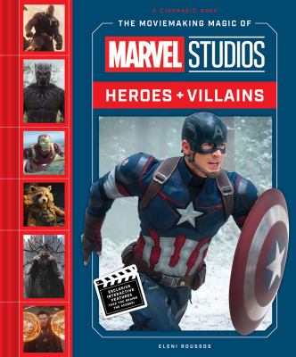 The moviemaking magic of Marvel Studios : heroes + villains