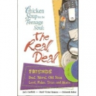 Chicken soup for the teenage soul's the real deal : friends : best, worst, old, new, lost, false, true, and more