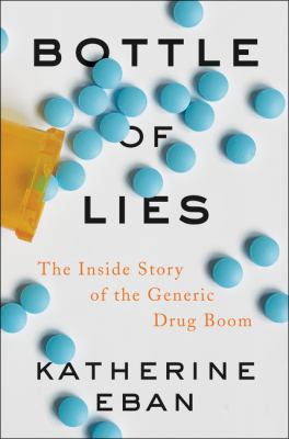 Bottle of lies : the inside story of the generic drug boom