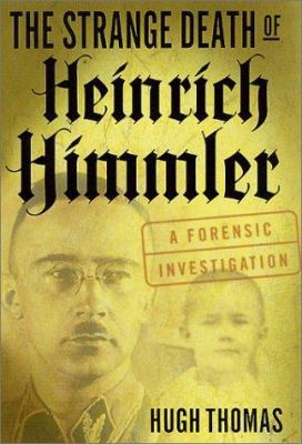 The strange death of Heinrich Himmler : a forensic investigation