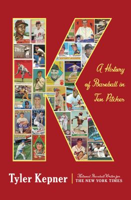 K : a history of baseball in ten pitches