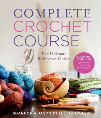 Complete crochet course : the ultimate reference guide