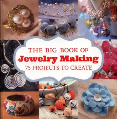 The big book of jewelry making : 75 projects to make.