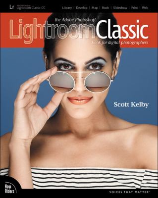 The Adobe Photoshop Lightroom Classic book for digital photographers / Scott Kelby.
