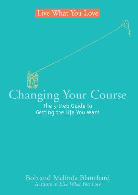 Changing your course : the 5-step guide to getting the life you want