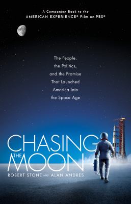 Chasing the moon : the people, the politics, and the promise that launched America into the space age