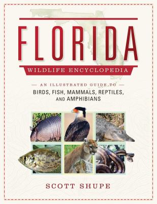 Florida wildlife encyclopedia : an illustrated guide to birds, fish, mammals, reptiles, and amphibians