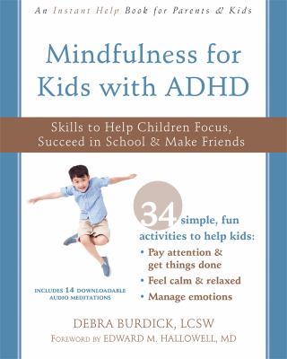 Mindfulness for kids with ADHD : skills to help children focus, succeed in school & make friends