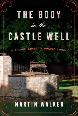 The body in the castle well : a Bruno, chief of police novel