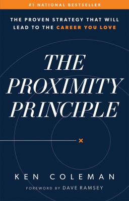 The proximity principle : the proven strategy that will lead to the career you love