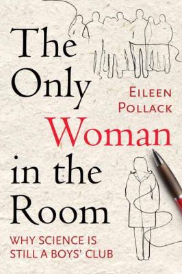 The only woman in the room : why science is still a boys' club