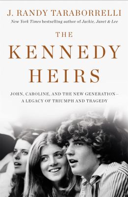 The Kennedy heirs : John, Caroline, and the new generation--a legacy of triumph and tragedy
