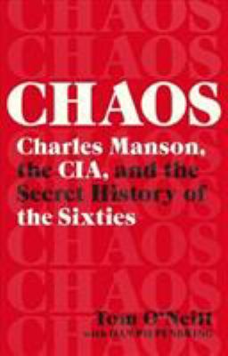 Chaos : Charles Manson, the CIA, and the secret history of the sixties