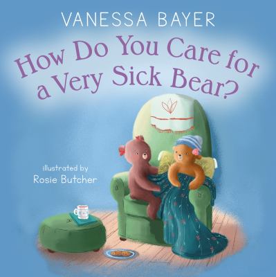 How do you care for a very sick bear?