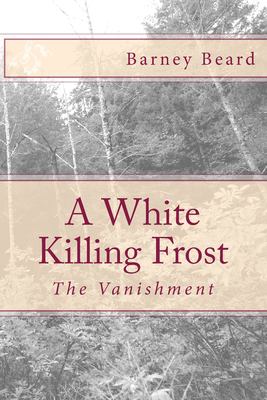 A white killing frost : the vanishment : a historical novel