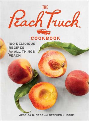 The Peach Truck cookbook : 100 delicious recipes for all things peach