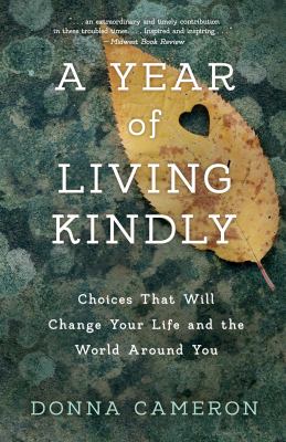 A year of living kindly : choices that will change your life and the world around you