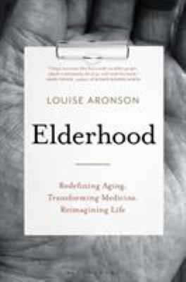 Elderhood : redefining aging, transforming medicine, reimagining life