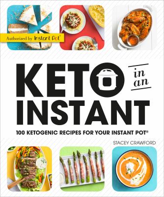 Keto in an instant : 100 ketogenic recipes for your Instant Pot®