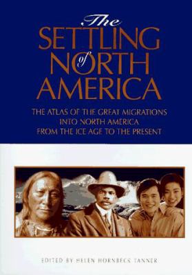 The Settling of North America : the atlas of the great migrations into North America from the Ice Age to the present