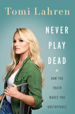 Never play dead : how the truth makes you unstoppable