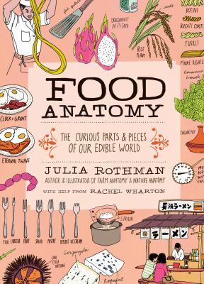 Food anatomy : the curious parts & pieces of our edible world