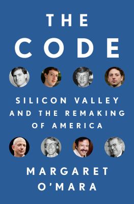 The Code : Silicon Valley and the remaking of America