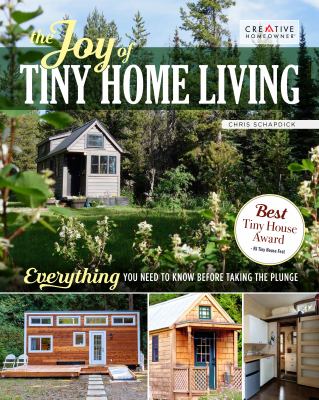 The Joy of Tiny House Living : everything you need to know before taking the plunge