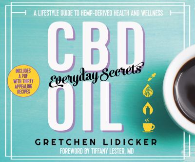 CBD oil : everyday secrets : a lifestyle guide to hemp-derived health and wellness