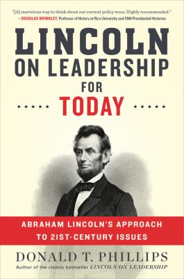 Lincoln on Leadership for Today : Abraham Lincoln's Approach to Twenty-First-Century Issues