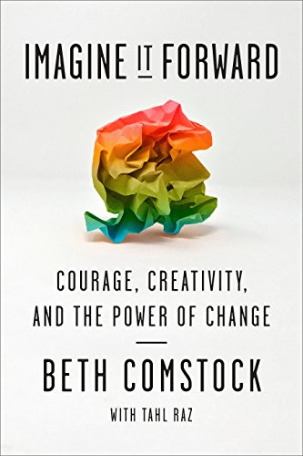 Imagine it forward : courage, creativity, and the power of change