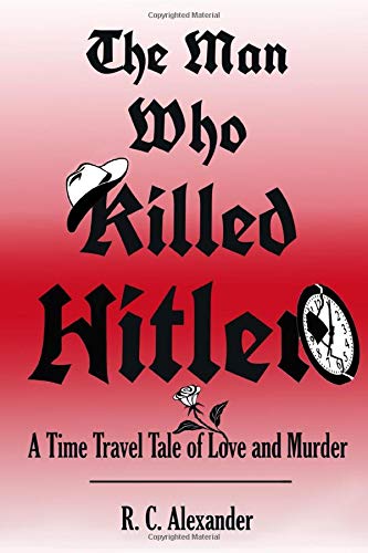 The man who killed Hitler : a time travel tale of love and murder