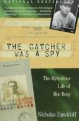 The catcher was a spy : the mysterious life of Moe Berg