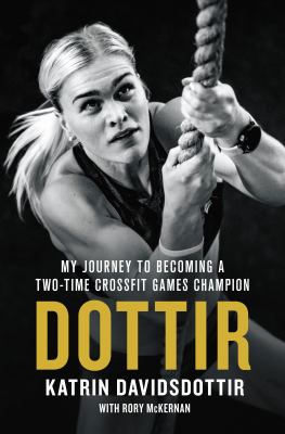 Dottir : my journey to becoming a two-time CrossFit Games champion