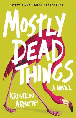 Mostly dead things : : a novel