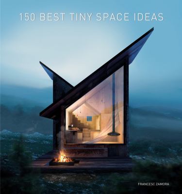 150 best tiny space ideas / Francesc Zamora Mola.