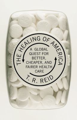 The healing of America : a global quest for better, cheaper, and fairer health care