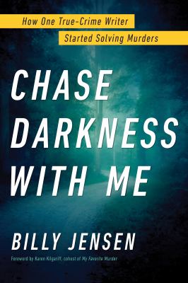 Chase darkness with me : how one true-crime writer started solving murders
