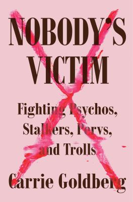 Nobody's victim : fighting psychos, stalkers, pervs, and trolls