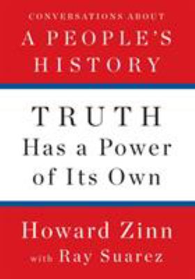 Truth has a power of its own : conversations about A people's history